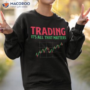 trading that matters shares stock exchange shirt sweatshirt 2