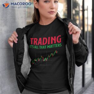 trading that matters shares stock exchange shirt tshirt 3