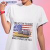 Tread On Those Who Tread On You Killdozer Shirt