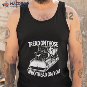tread on those who tread on you shirt 2 tank top
