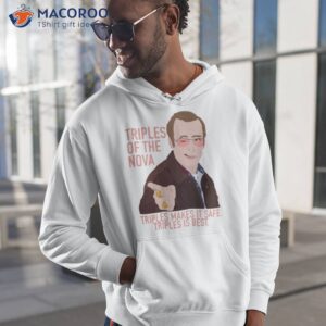 Triples Of The Nova I Think You Should Leave Shirt 1 triples of the nova i think you should leave shirt hoodie 1