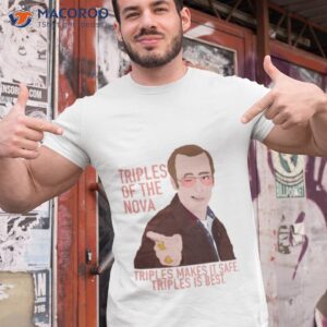triples of the nova i think you should leave shirt tshirt 1
