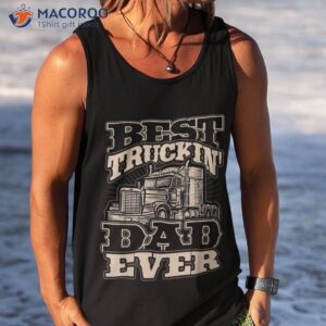 truck driver best trucking dad ever trucker fathers day shirt tank top