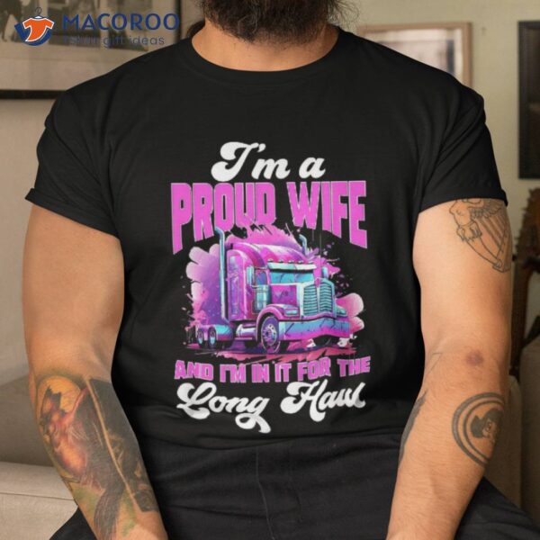 Trucker Truck Woman – I&acirc;&acute;m A Proud Wife Shirt