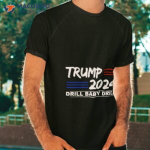 trump 2024 drill baby drill president shirt tshirt