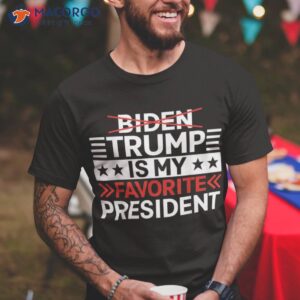 Trump Is My Favorite President Funny Anti Biden 4th Of July Shirt