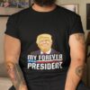 Trump My Forever Presidenshirt