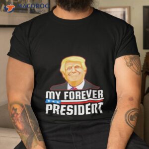 trump my forever president shirt tshirt