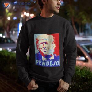 trump pendejo funny shirt sweatshirt