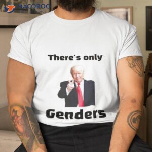 trump theres only 2 genders shirt tshirt