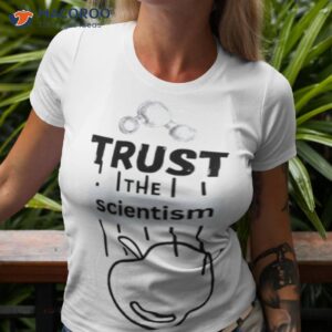 trust the scientism shirt tshirt 3