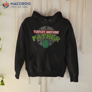 turtley awesome father fathers day shirt hoodie