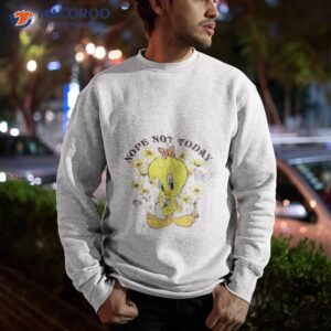 tweety nope not today shirt sweatshirt