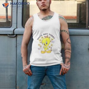 tweety nope not today shirt tank top 2