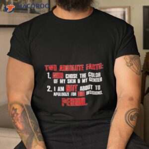 two absolute facts god chose the color of my skin shirt tshirt