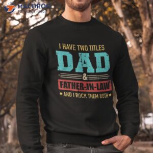 two titles dad and father in law vintage for father s day shirt sweatshirt