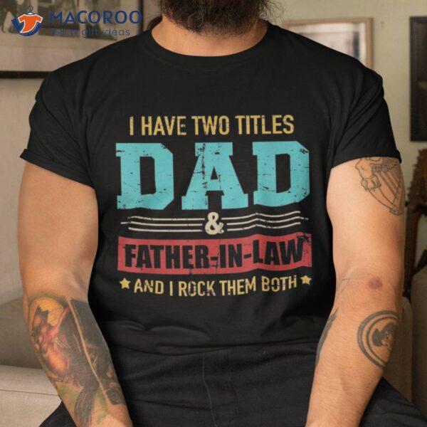 Two Titles Dad And Father-in-law Vintage For Father’s Day Shirt