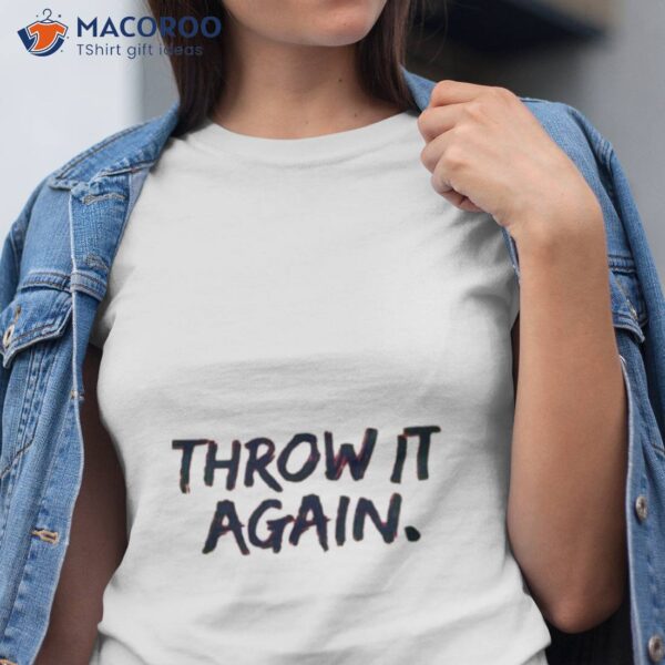 Tyler Matzek Atlanta Braves Throw It Again Shirt