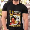 U Is For Unabomber Shirt