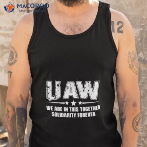 uaw we are in this together solidarity forever shirt tank top