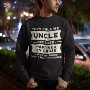 uncle partner in crime bad influence funny fathers day shirt sweatshirt