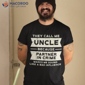 Uncle Partner In Crime Bad Influence Funny Fathers Day Shirt
