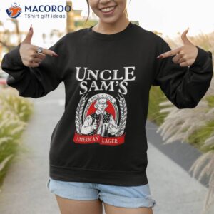 uncle sams american lager since 1776 shirt sweatshirt