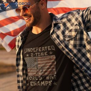 undefeated 2 time world war champs july 4th flag shirt tshirt 3