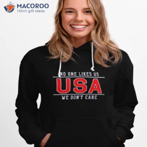 Usa No One Likes Us We Don’t Care Shirt 2 usa no one likes us we dont care shirt hoodie 1