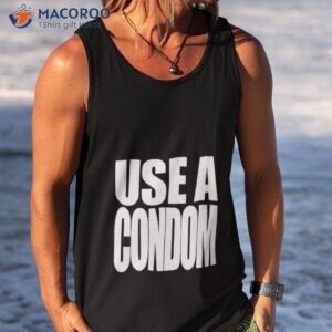 use a condom shirt tank top
