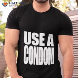 use a condom shirt tshirt