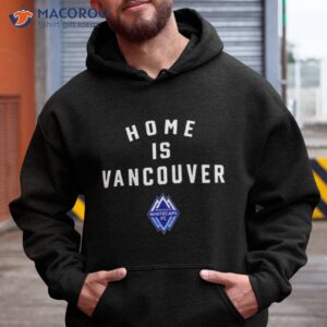 Vancouver Whitecaps Fc Champions Home Is Vancouver Shirt 1 vancouver whitecaps fc champions home is vancouver shirt hoodie