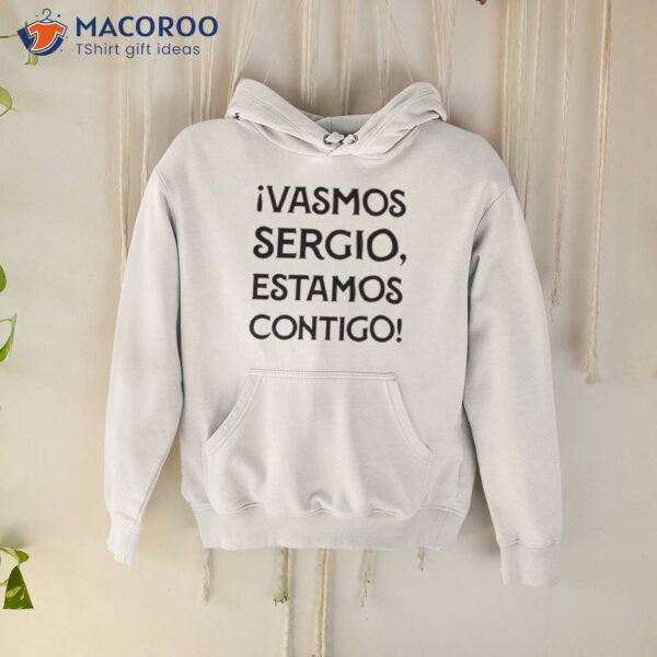 Vasmos Sergio Estamos Contigo Shirt