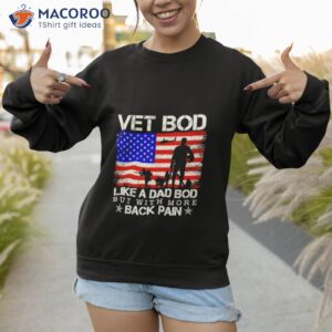 vet bod like a dad bod but with more back pain shirt sweatshirt 1