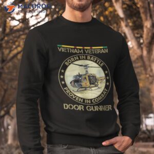 vietnam veteran born in battle proven combat shirt sweatshirt