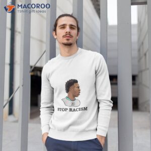 vinicius junior stop racism shirt sweatshirt 1