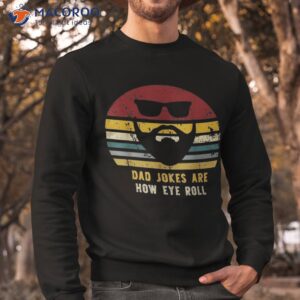 vintage dad jokes are how eye roll funny dads shirt sweatshirt