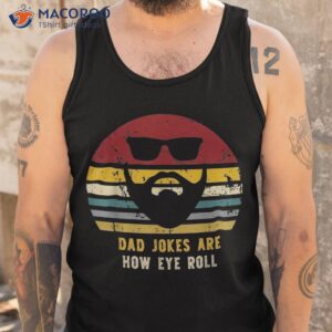 vintage dad jokes are how eye roll funny dads shirt tank top