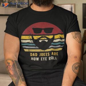 Vintage Dad Jokes Are How Eye Roll, Funny Dads Shirt