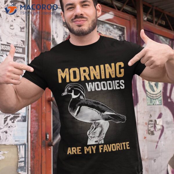 Vintage Duck Hunting Morning Woodies Are My Favorite Shirt