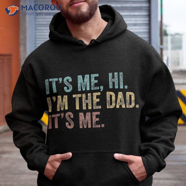 Vintage Fathers Day Its Me Hi I’m The Dad It’s For Shirt