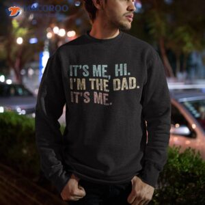 vintage fathers day its me hi i m the dad it s for shirt sweatshirt