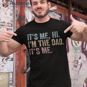 Vintage Fathers Day Its Me Hi I’m The Dad It’s For Shirt