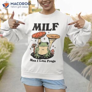 vintage funny retro milf man i love frogs cute mushrooms shirt sweatshirt 1