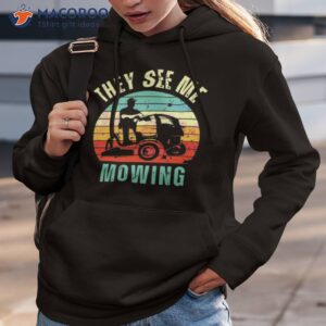 vintage funny they see me mowing fathers day shirt hoodie 3