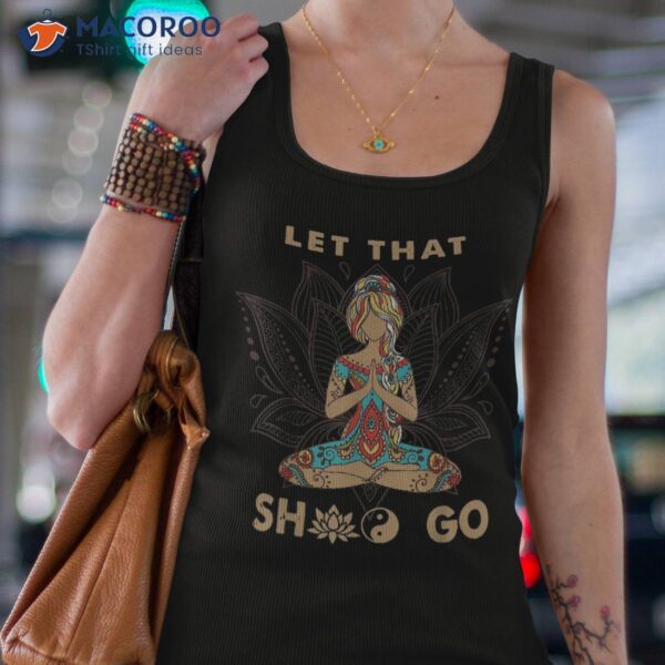 Vintage Let That Shit Go Yoga Meditation Spiritual Warrior Shirt