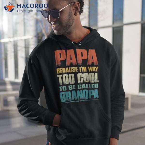 Vintage Papa Because I’m Way Too Cool To Be Called Grandpa Shirt