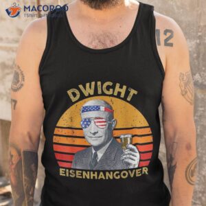 vintage president drinking dwight eisenhangover 4th of july shirt tank top