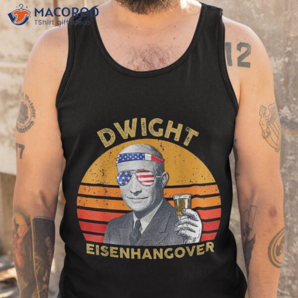 Vintage President Drinking Dwight Eisenhangover 4th Of July Shirt