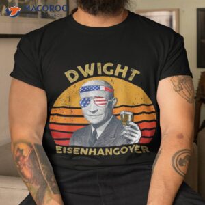 vintage president drinking dwight eisenhangover 4th of july shirt tshirt